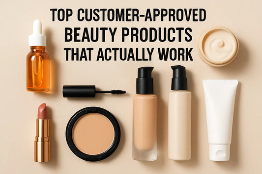Top Customer-Approved Beauty Products That Actually Work