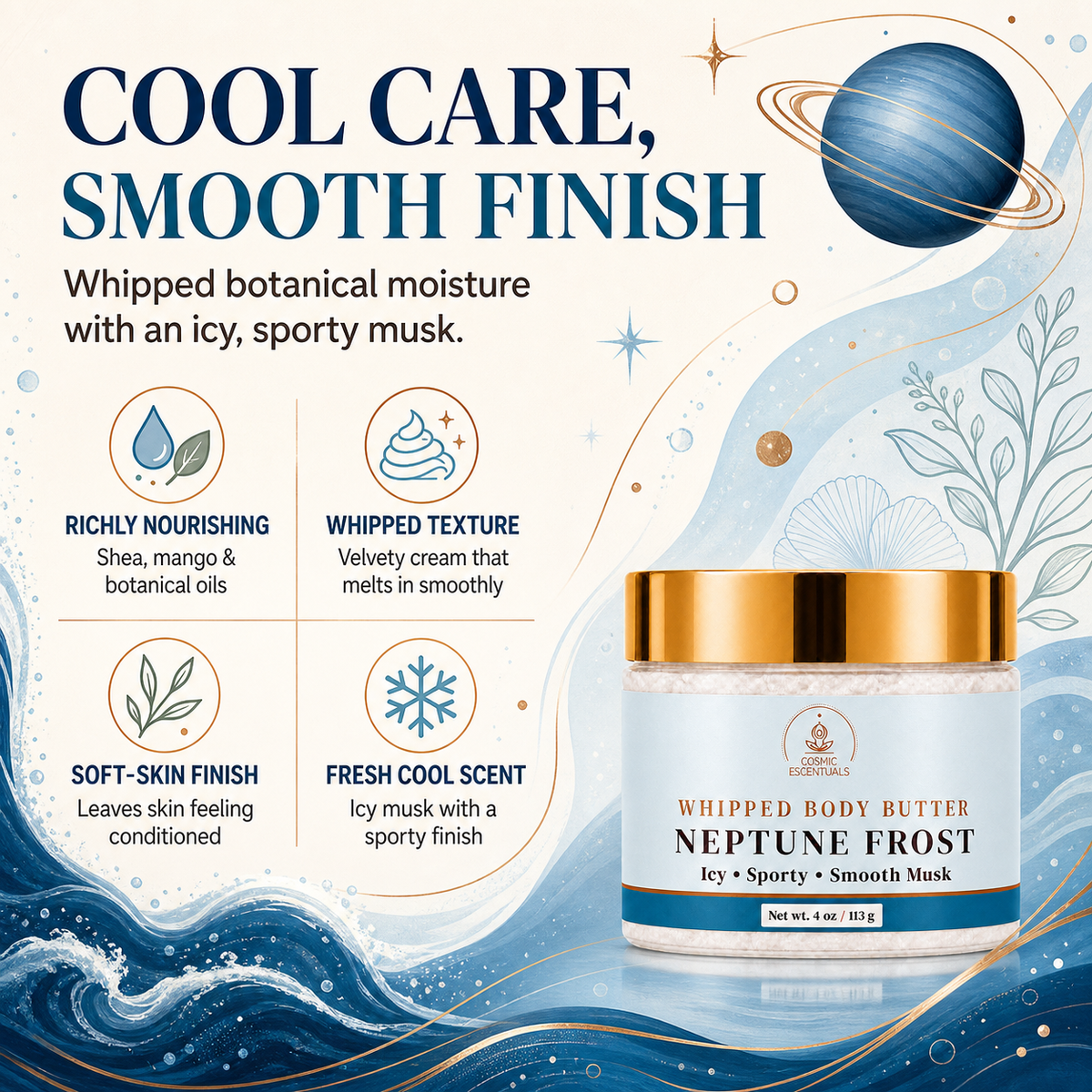 A cosmetic product advertisement for Cosmic Escentuals Neptune Frost whipped body butter. The image features a jar of the product on the right, set against a stylized, icy blue and white background with wave graphics and text highlighting key product benefits like richly nourishing, whipped texture, soft skin finish, and fresh cool scent.