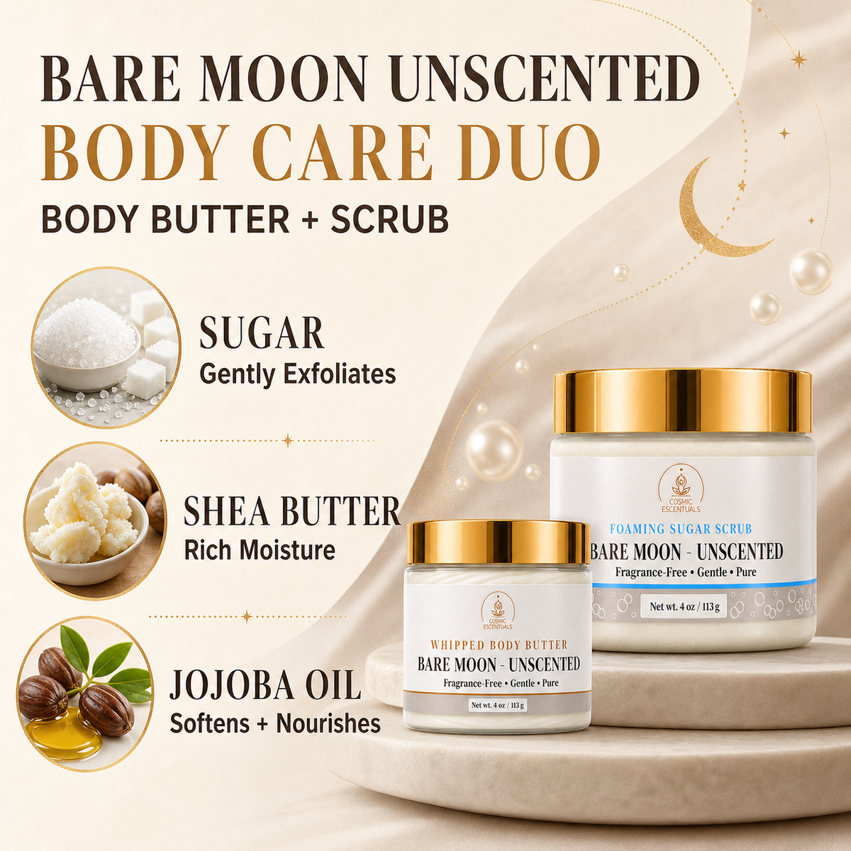 Two Bare Moon body care products on a beige draped backdrop: a larger jar labeled Bare Moon Unscented and a smaller tub labeled Whipped Body Butter, both with gold lids and white labels. Text on the left lists ingredients: sugar, shea butter, and jojoba oil, with small ingredient circles and photos.