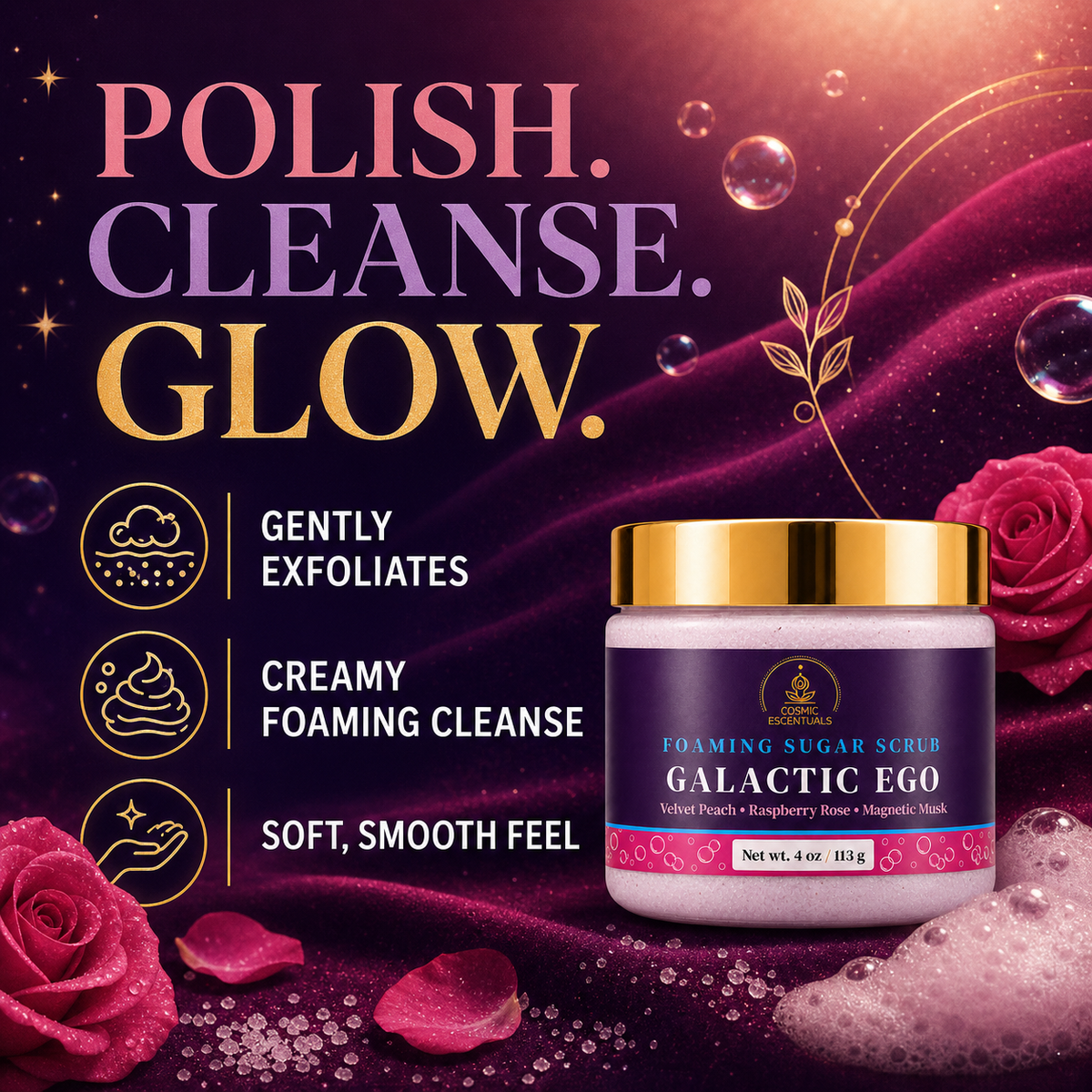 Benefits graphic for Galactic Ego Foaming Sugar Scrub on a deep plum background with roses, reading Polish. Cleanse. Glow, beside three points: gently exfoliates, creamy foaming cleanse, soft smooth feel.
