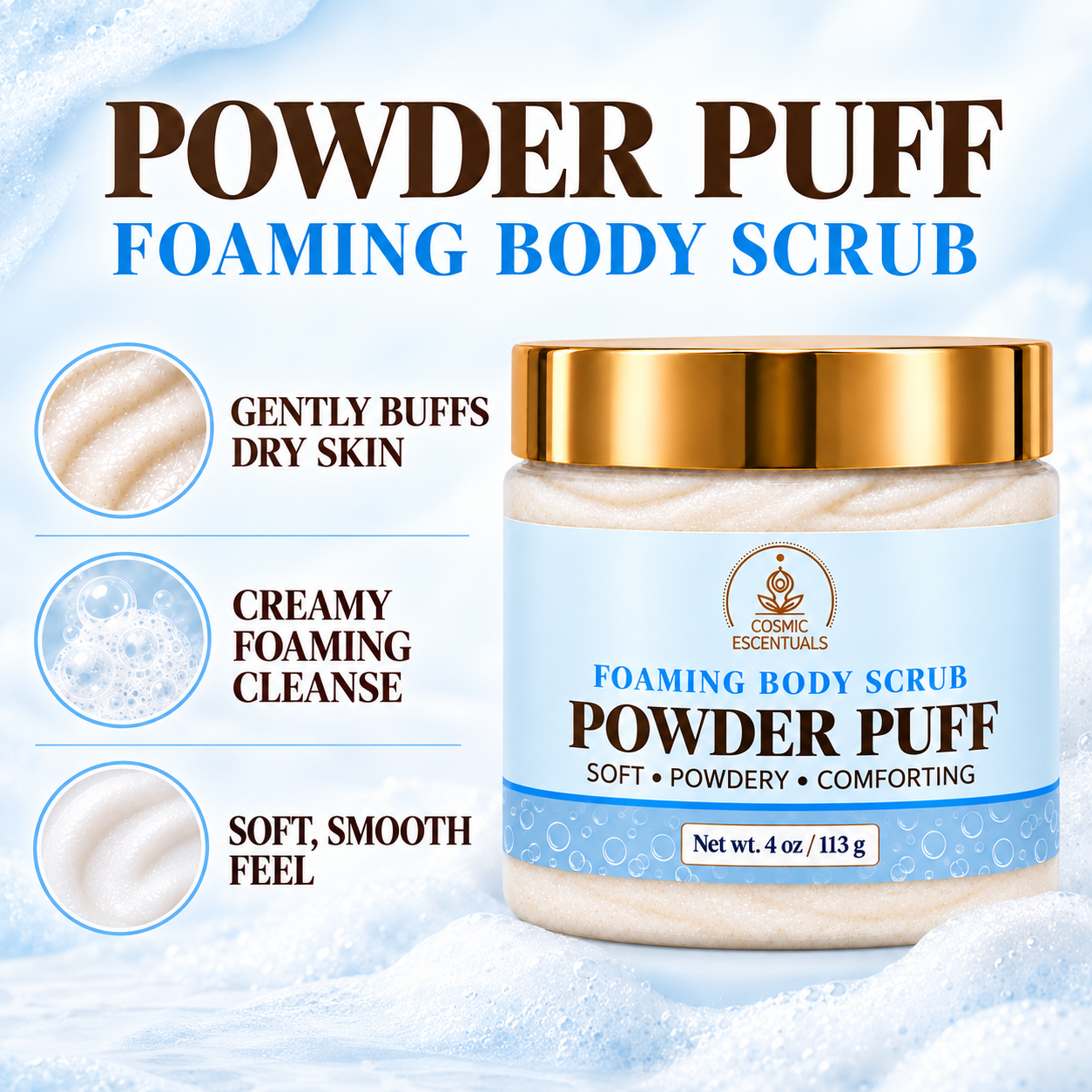Powder Puff Foaming Body Scrub: gently buffs dry skin, creamy foaming cleanse, soft smooth feel